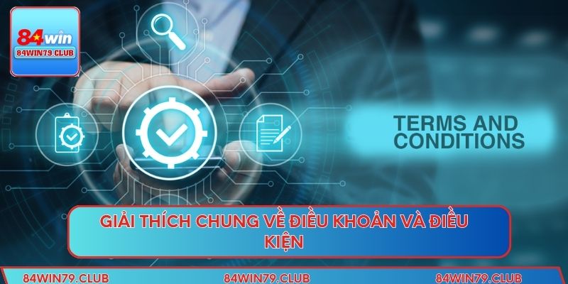 Giải thích chung về điều khoản và điều kiện