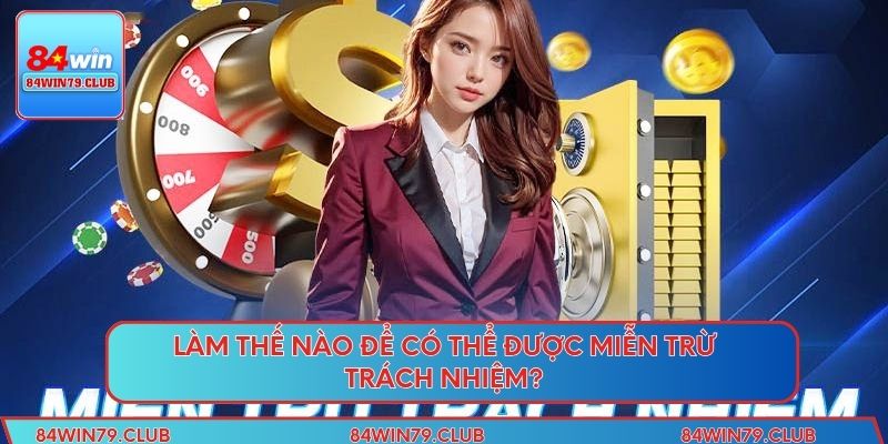 Làm thế nào để có thể được miễn trừ trách nhiệm?