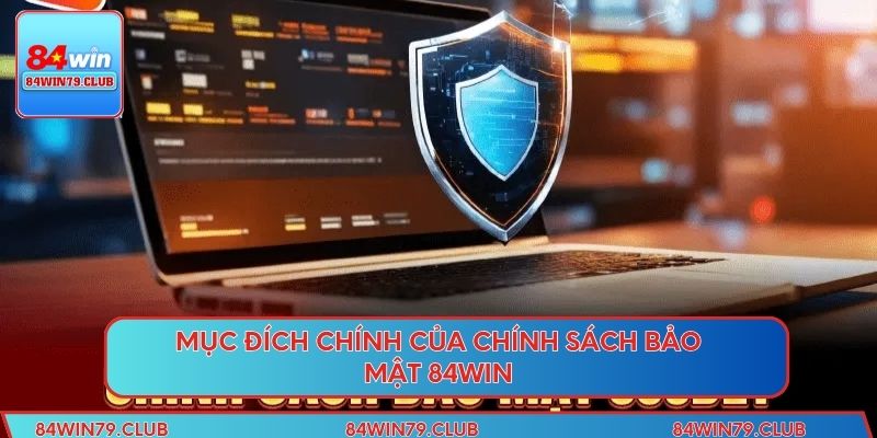 Mục đích chính của chính sách bảo mật 84win